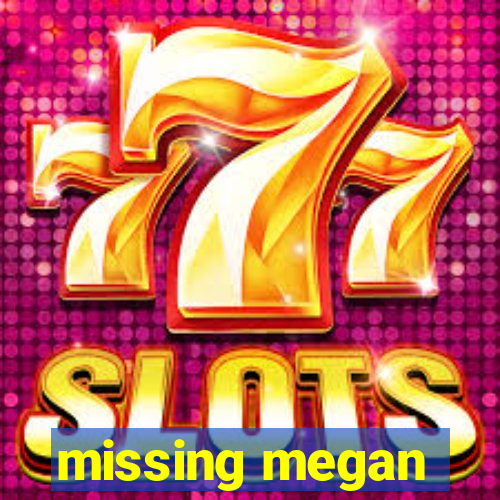 missing megan